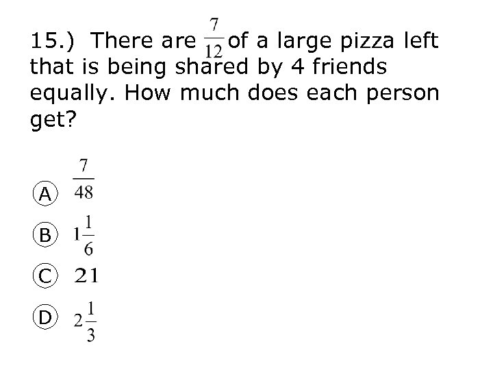 15. ) There are of a large pizza left that is being shared by