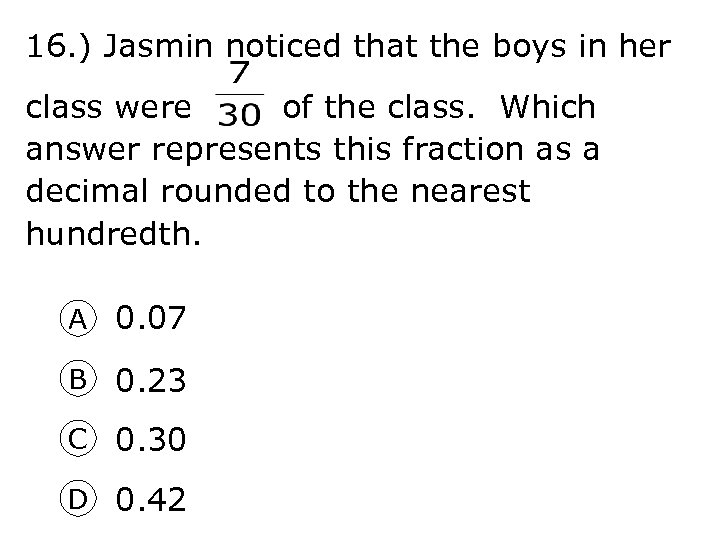 16. ) Jasmin noticed that the boys in her class were of the class.