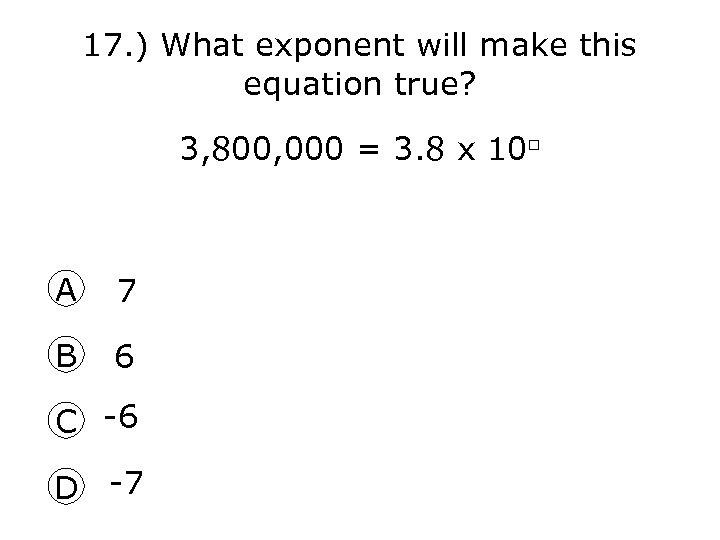 17. ) What exponent will make this equation true? 3, 800, 000 = 3.