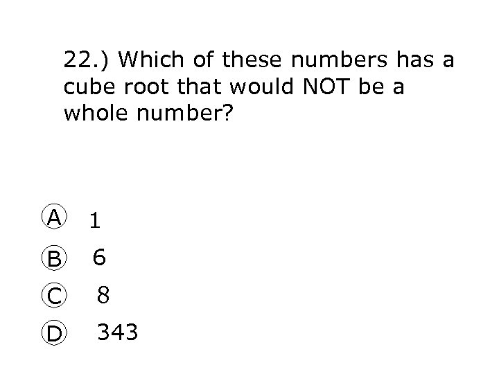 22. ) Which of these numbers has a cube root that would NOT be