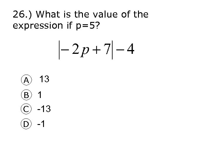 26. ) What is the value of the expression if p=5? A 13 B