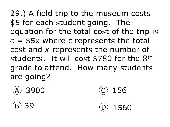 29. ) A field trip to the museum costs $5 for each student going.