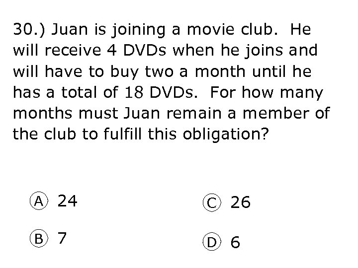 30. ) Juan is joining a movie club. He will receive 4 DVDs when