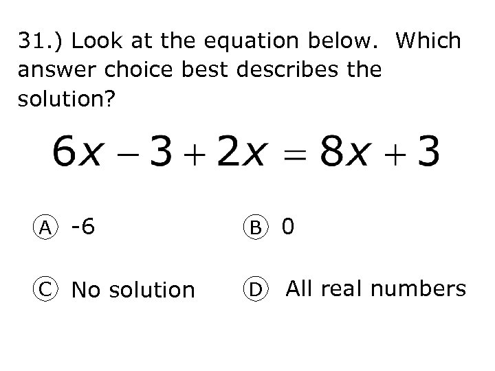 31. ) Look at the equation below. Which answer choice best describes the solution?