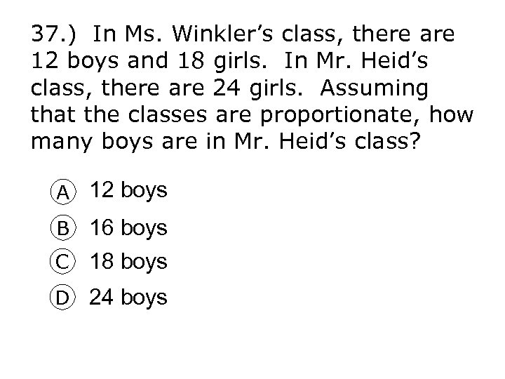 37. ) In Ms. Winkler’s class, there are 12 boys and 18 girls. In