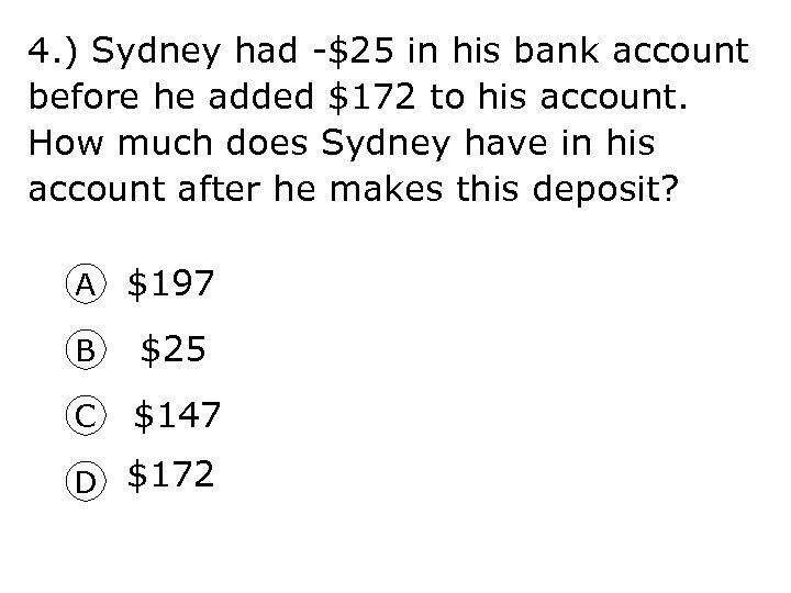 4. ) Sydney had -$25 in his bank account before he added $172 to