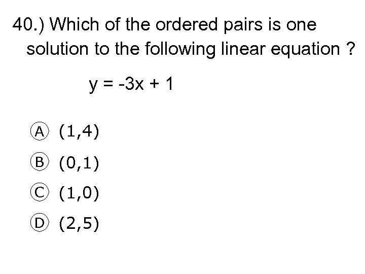 40. ) Which of the ordered pairs is one solution to the following linear