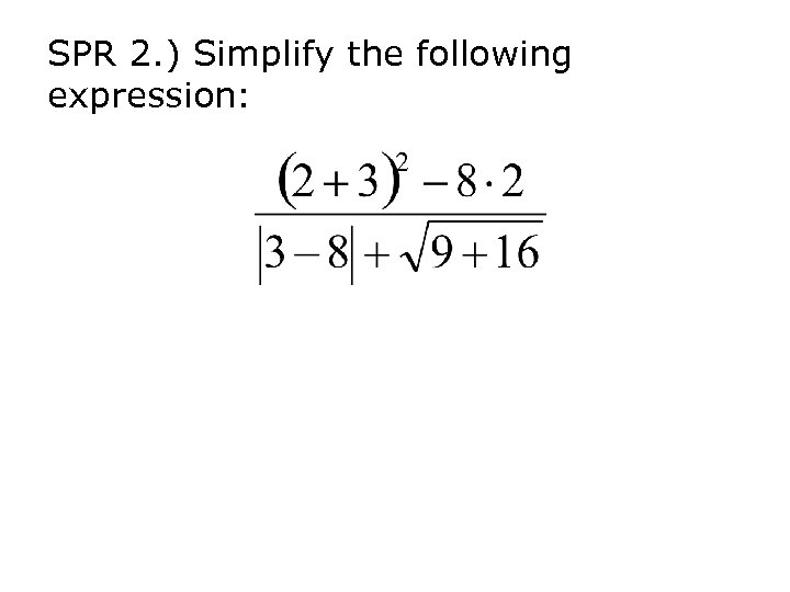 SPR 2. ) Simplify the following expression: 