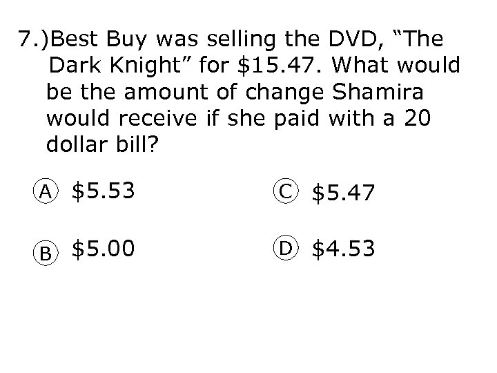 7. )Best Buy was selling the DVD, “The Dark Knight” for $15. 47. What