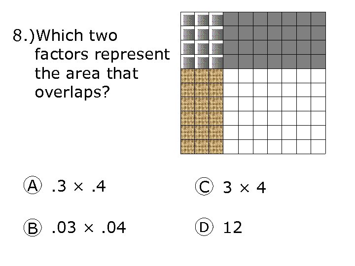 8. )Which two factors represent the area that overlaps? A. 3 ×. 4 C