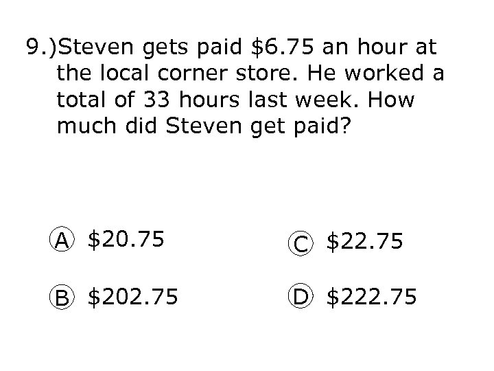9. )Steven gets paid $6. 75 an hour at the local corner store. He