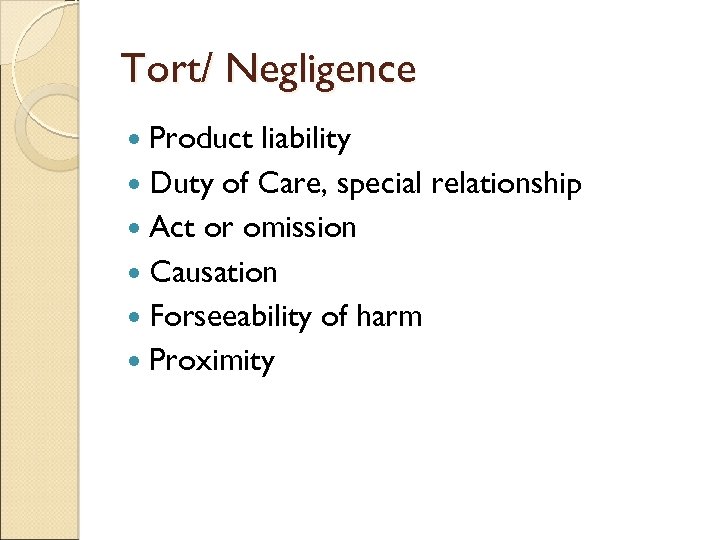 Tort/ Negligence Product liability Duty of Care, special relationship Act or omission Causation Forseeability