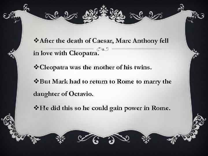 v. After the death of Caesar, Marc Anthony fell in love with Cleopatra. v.