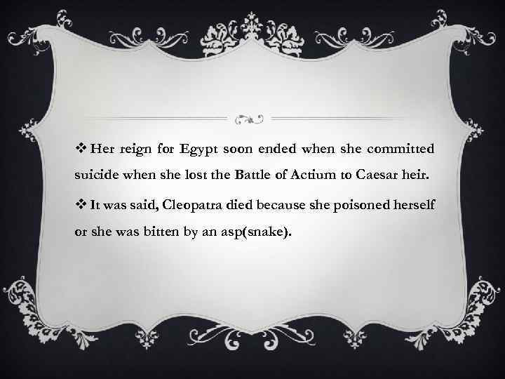 v Her reign for Egypt soon ended when she committed suicide when she lost