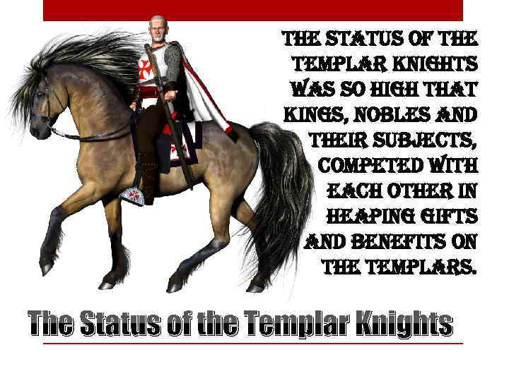 the status of the templar knights was so high that kings, nobles and their