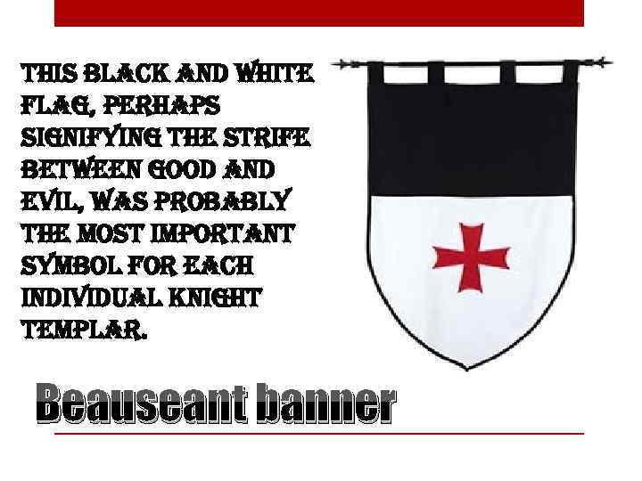 this black and white flag, perhaps signifying the strife between good and evil, was