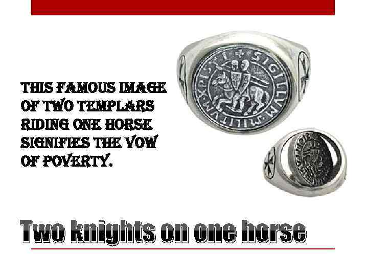 this famous image of two templars riding one horse signifies the vow of poverty.