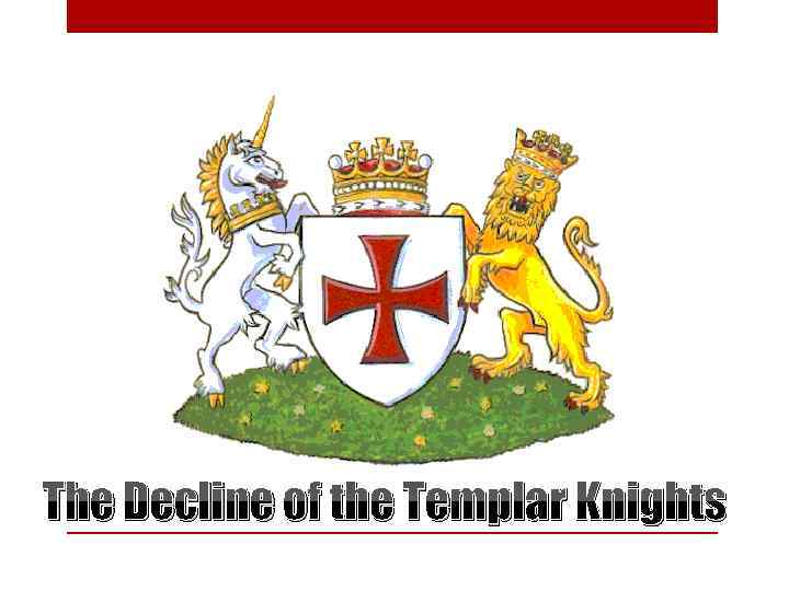 The Decline of the Templar Knights 