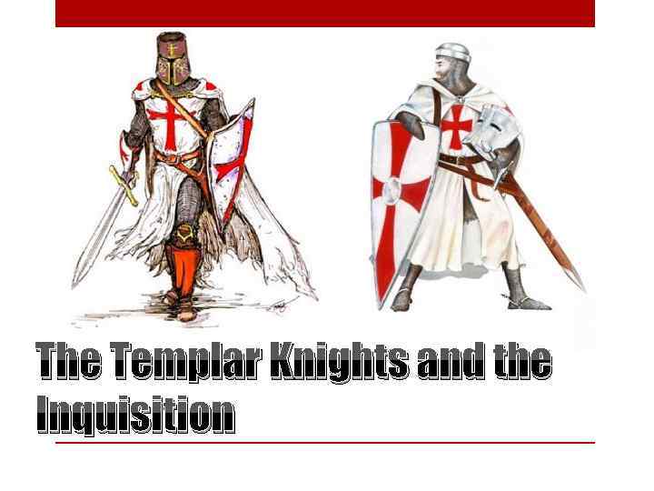 The Templar Knights and the Inquisition 