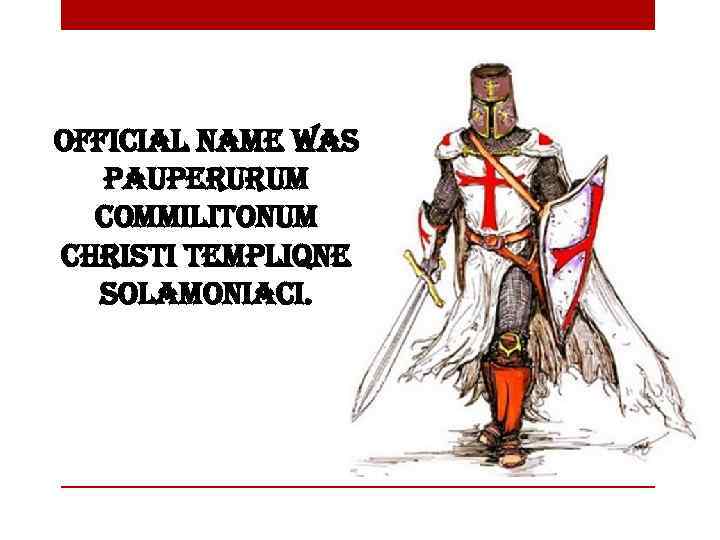 official name was pauperurum commilitonum christi templiqne solamoniaci. 