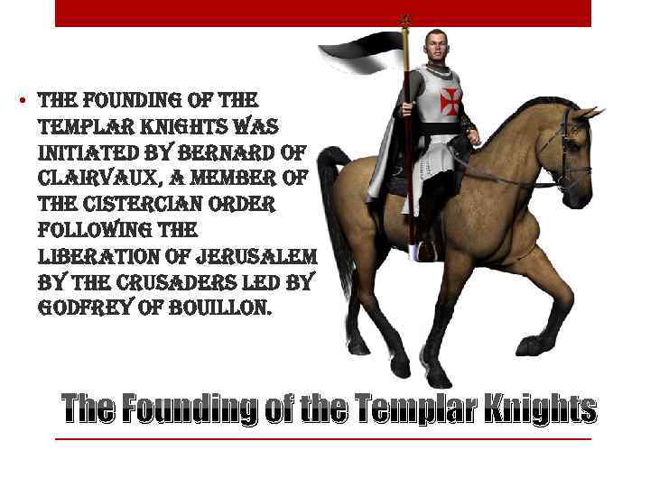  • the founding of the templar knights was initiated by bernard of clairvaux,