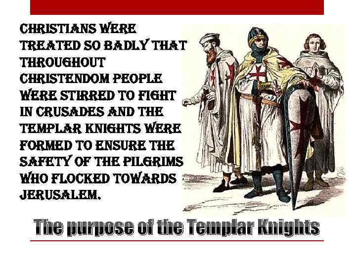 christians were treated so badly that throughout christendom people were stirred to fight in