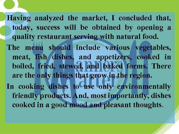 Having analyzed the market, I concluded that, today, success will be obtained by opening