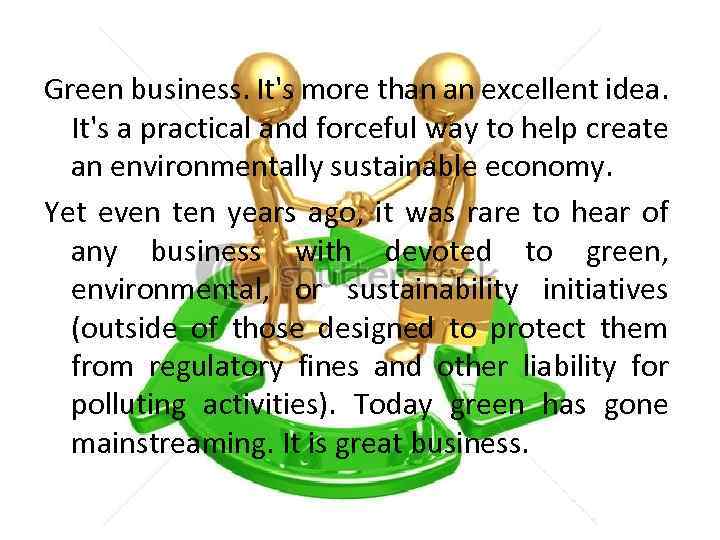 Green business. It's more than an excellent idea. It's a practical and forceful way