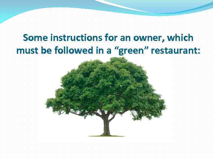 Some instructions for an owner, which must be followed in a “green” restaurant: 