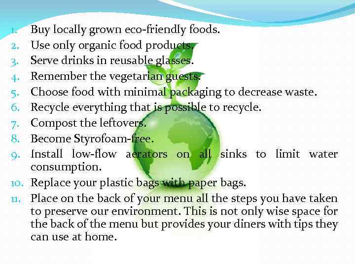 Buy locally grown eco-friendly foods. Use only organic food products. Serve drinks in reusable