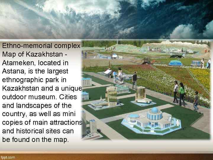 Ethno-memorial complex Map of Kazakhstan - Atameken, located in Astana, is the largest ethnographic