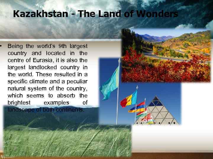 Kazakhstan - The Land of Wonders • Being the world’s 9 th largest country