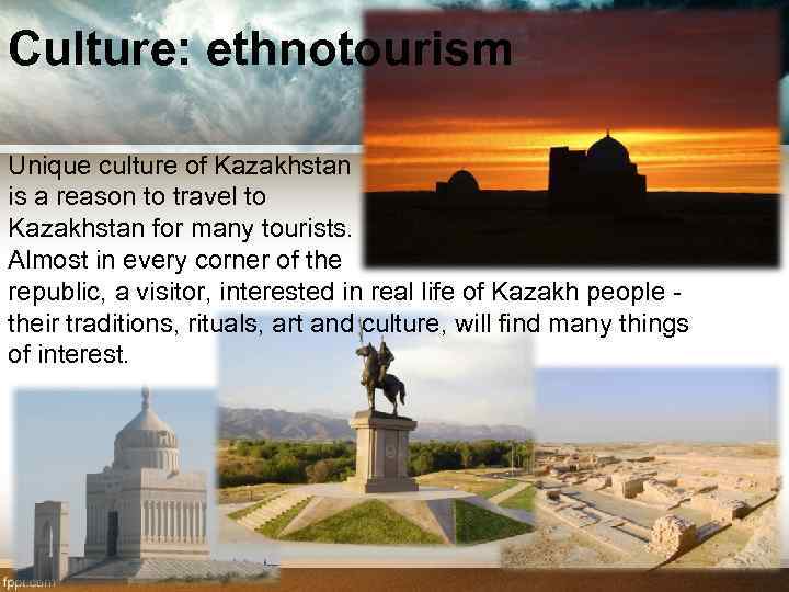 Culture: ethnotourism Unique culture of Kazakhstan is a reason to travel to Kazakhstan for