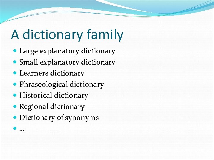 A dictionary family Large explanatory dictionary Small explanatory dictionary Learners dictionary Phraseological dictionary Historical
