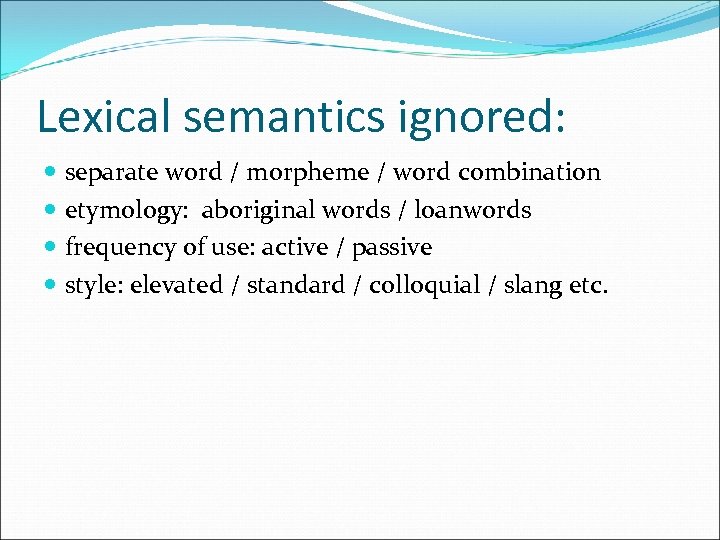 Lexical semantics ignored: separate word / morpheme / word combination etymology: aboriginal words /