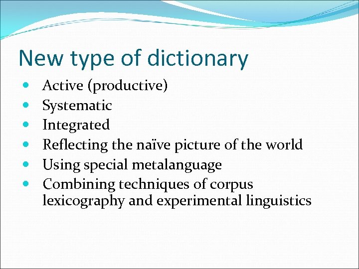 New type of dictionary Active (productive) Systematic Integrated Reflecting the naïve picture of the