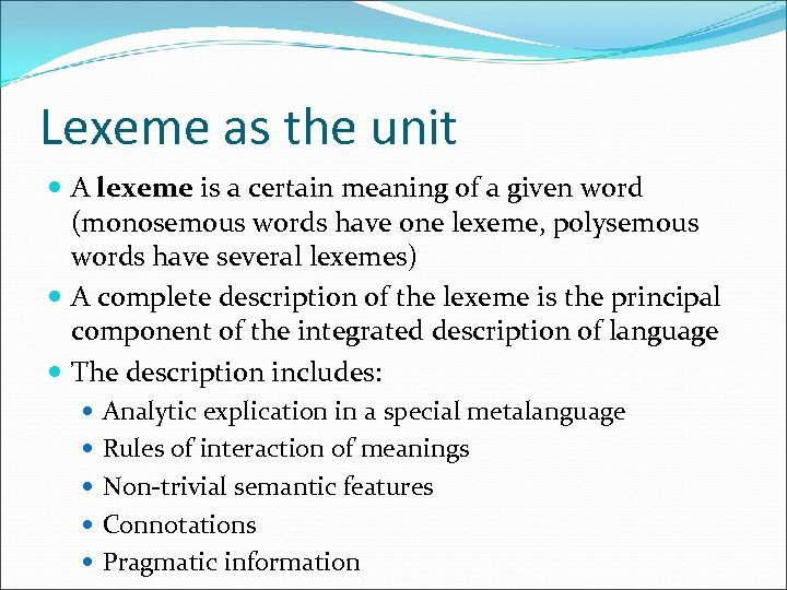 Lexeme as the unit A lexeme is a certain meaning of a given word