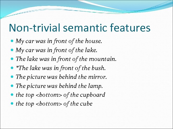 Non-trivial semantic features My car was in front of the house. My car was