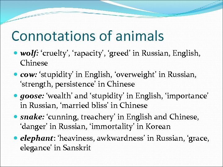 Connotations of animals wolf: ‘cruelty’, ‘rapacity’, ‘greed’ in Russian, English, Chinese cow: ‘stupidity’ in