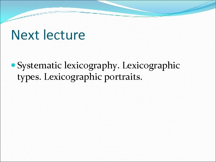 Next lecture Systematic lexicography. Lexicographic types. Lexicographic portraits. 
