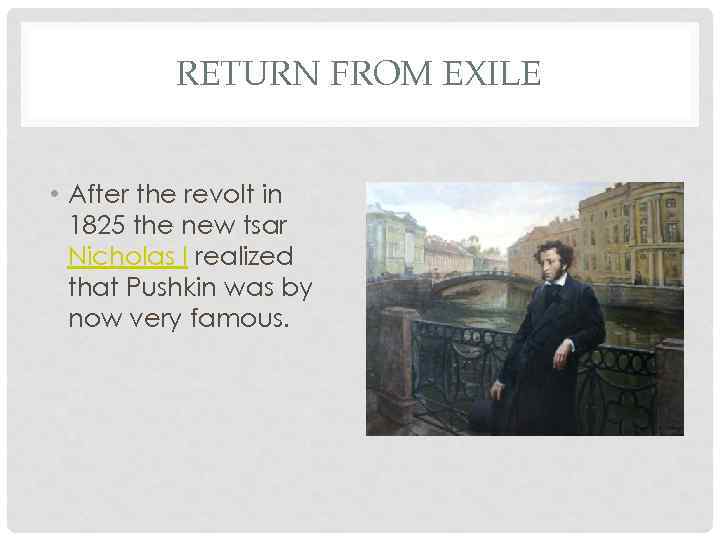 RETURN FROM EXILE • After the revolt in 1825 the new tsar Nicholas I
