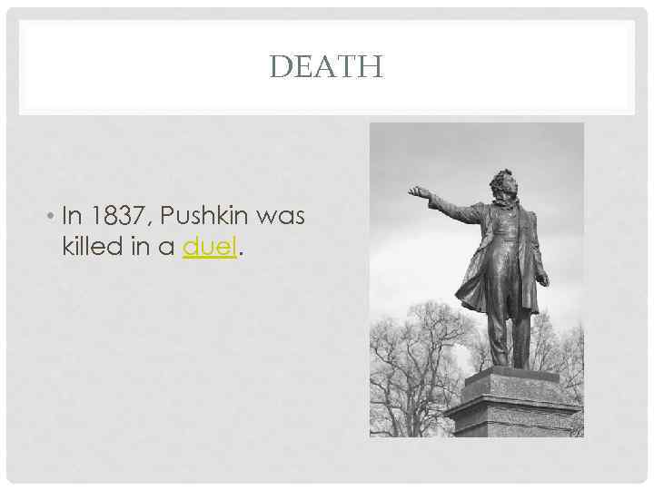 DEATH • In 1837, Pushkin was killed in a duel. 