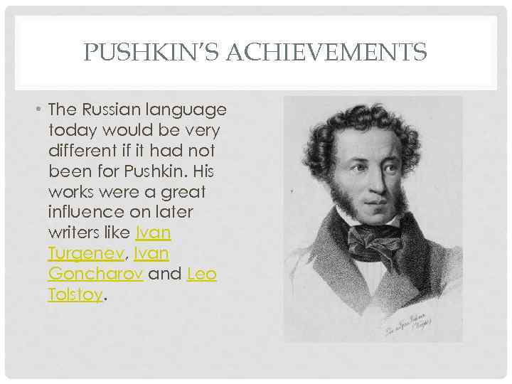 PUSHKIN’S ACHIEVEMENTS • The Russian language today would be very different if it had