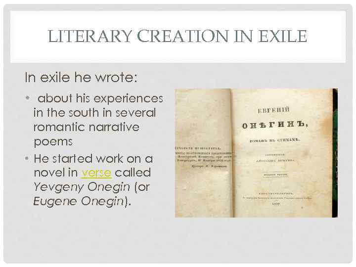 LITERARY CREATION IN EXILE In exile he wrote: • about his experiences in the