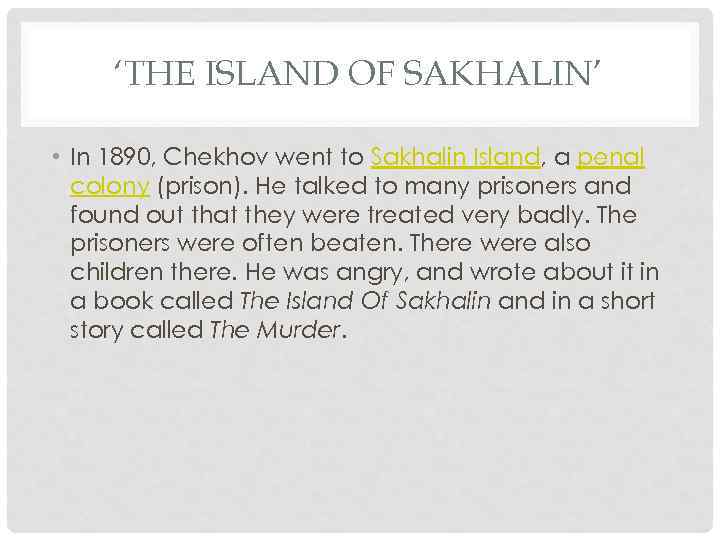 ‘THE ISLAND OF SAKHALIN’ • In 1890, Chekhov went to Sakhalin Island, a penal