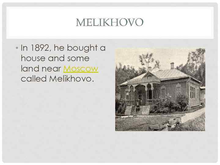 MELIKHOVO • In 1892, he bought a house and some land near Moscow called