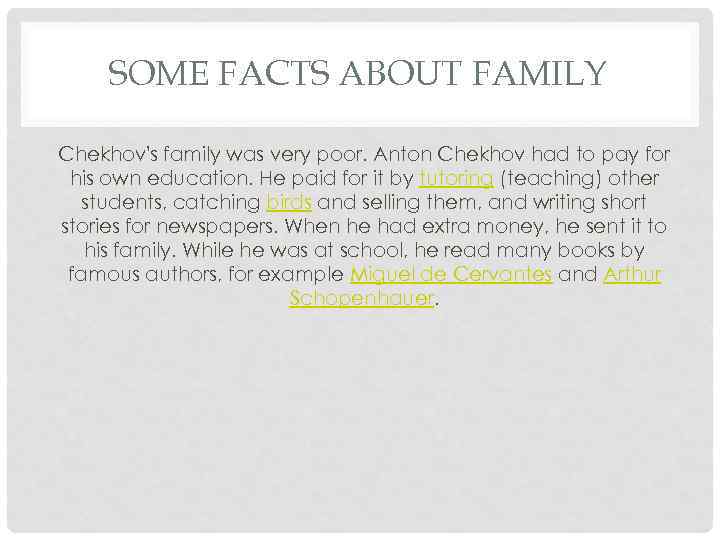 SOME FACTS ABOUT FAMILY Chekhov's family was very poor. Anton Chekhov had to pay