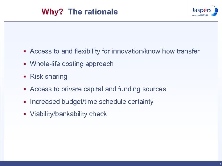 Why? The rationale § Access to and flexibility for innovation/know how transfer § Whole-life