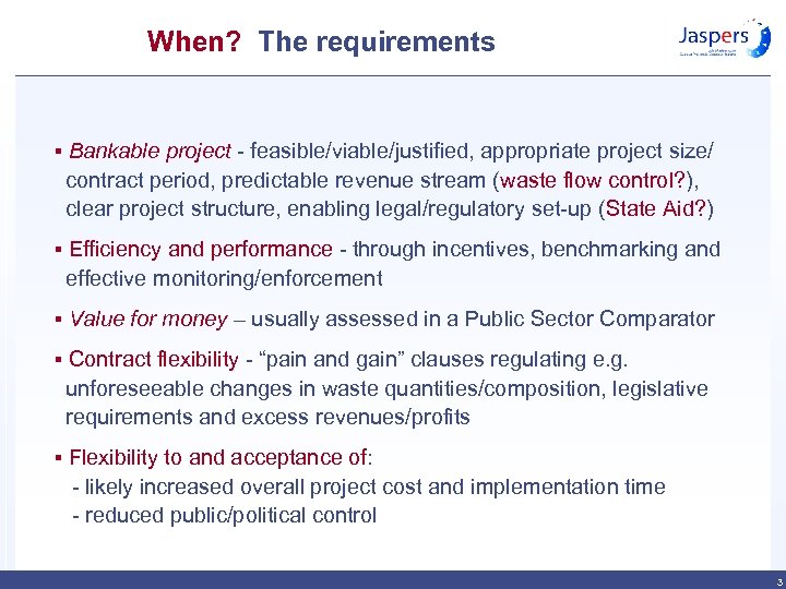 When? The requirements § Bankable project - feasible/viable/justified, appropriate project size/ contract period, predictable