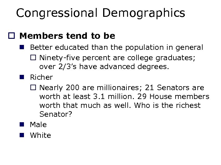 Congressional Demographics o Members tend to be n Better educated than the population in